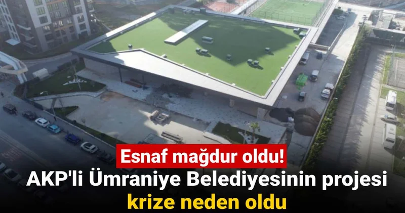 AKP li Ümraniye Belediyesinin projesi kriz yarattı!