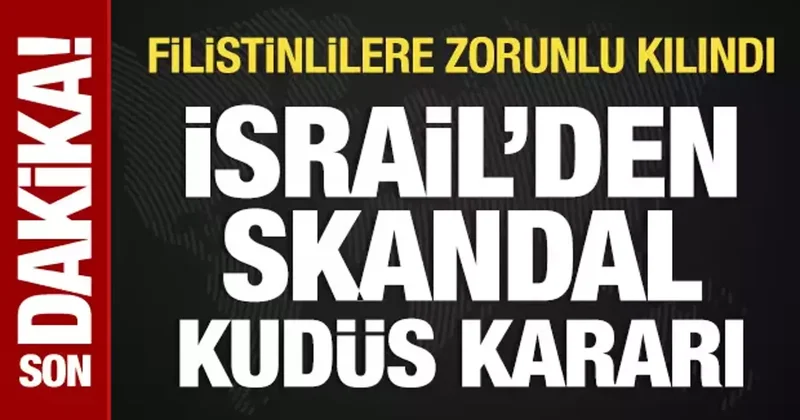 İsrail den skandal Kudüs kararı: Filistinlilere zorunlu kılındı
