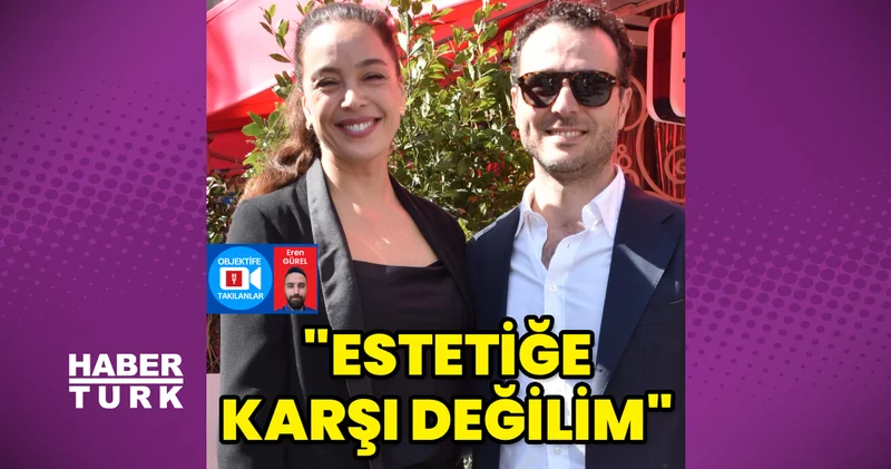 Azra Akın: Estetiğe asla karşı değilim Magazin haberleri