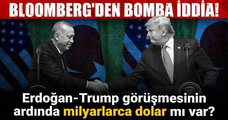 Bloomberg den bomba iddia! Erdoğan Trump görüşmesinin ardında milyarlarca dolar mı var?