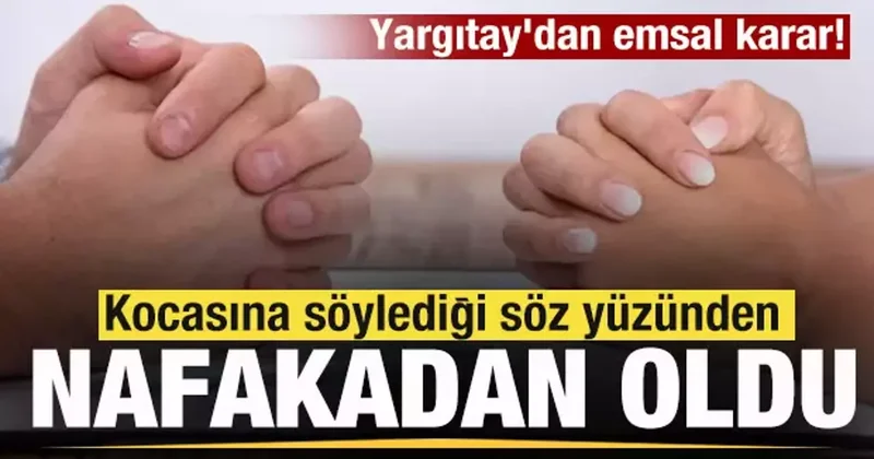 Yargıtay dan emsal karar! Nafakadan oldu