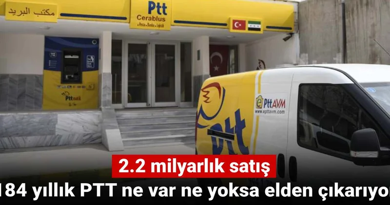 184 yıllık PTT ne var ne yoksa elden çıkarıyor: 2 milyarlık satış!