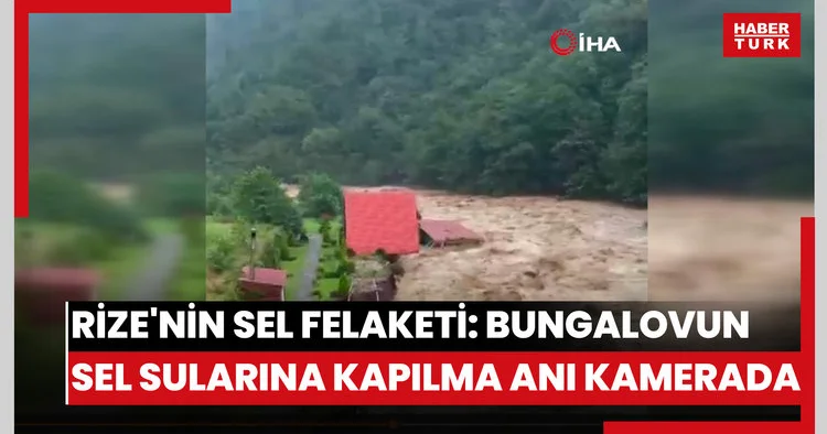 Rize nin sel felaketi: Bungalovun sel sularına kapılma anı kamerada