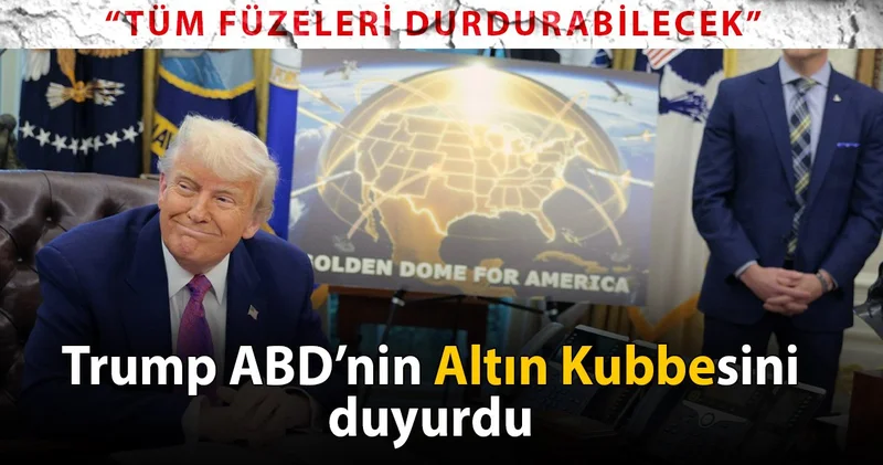 Trump duyurdu: ABD yi altın kubbe ile öreceğiz