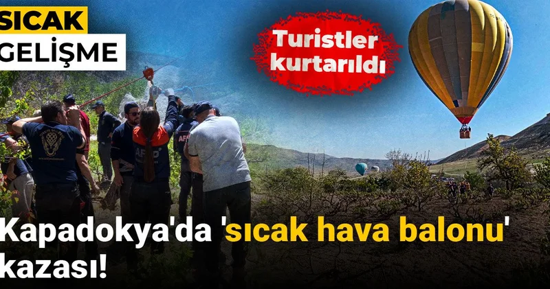 Son dakika Kapadokya da sıcak hava balonu kazası!