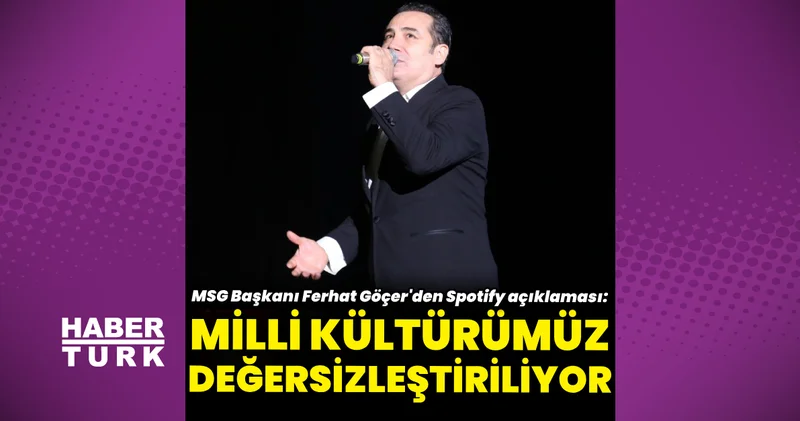 MSG Başkanı Ferhat Göçer’den Spotify açıklaması