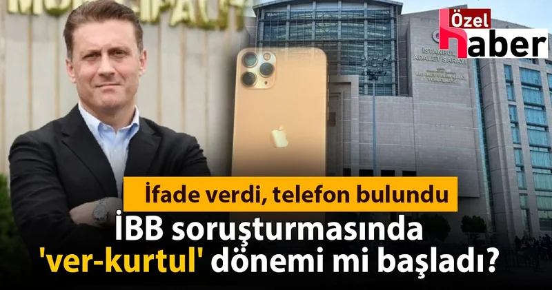 İfade verdi, telefon bulundu: İBB soruşturmasında ver kurtul dönemi mi başladı?