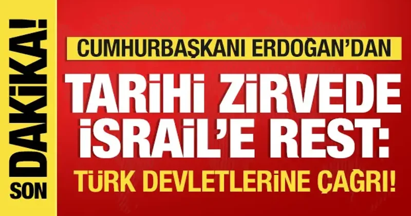 Erdoğan dan tarihi zirvede İsrail e rest! Türk devletlerine çağrı