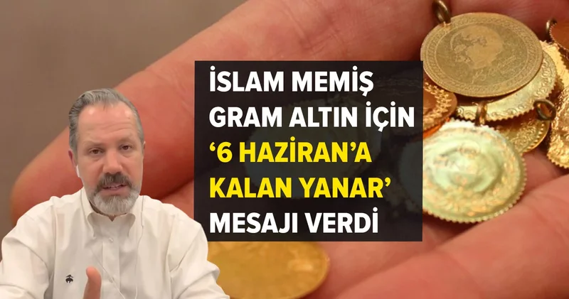 İslam Memiş gram altın için 6 Haziran a kalan yanar mesajı verdi: 4500 TL öncesi 3. dalış son tren!