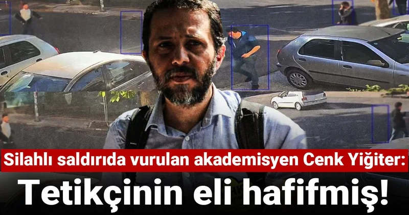 Silahlı saldırıda vurulan akademisyen Cenk Yiğiter: Tetikçinin eli hafifmiş!