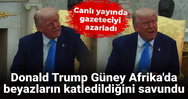 Donald Trump önce Güney Afrika da beyazların katledildiğini savundu sonra gazeteciyi azarladı