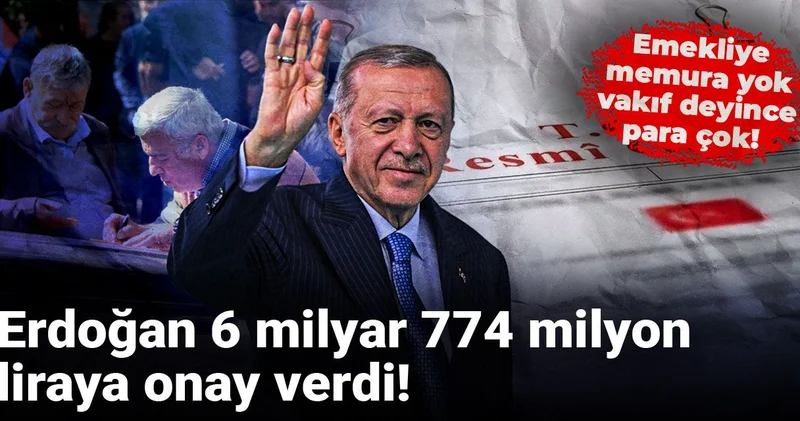 Emekliye memura yok, vakıf deyince para çok! Erdoğan 6 milyar 774 milyon liraya onay verdi