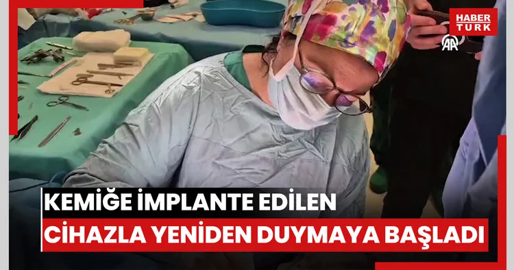 Kemiğe implante edilen cihazla yeniden duymaya başladı