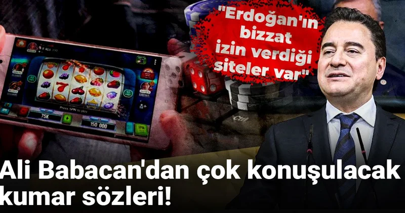Ali Babacan dan çok konuşulacak kumar sözleri: Erdoğan ın bizzat izin verdiği siteler var