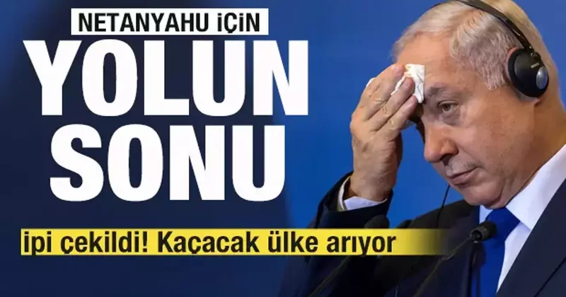 Netanyahu için yolun sonu! İpi çekildi! Kaçacak ülke arıyor