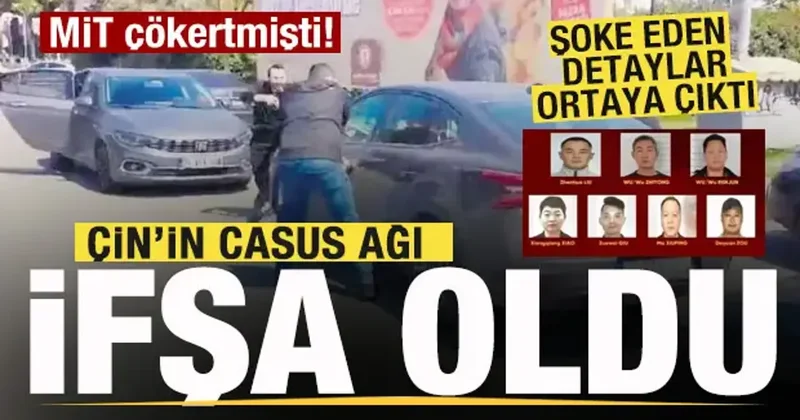 Çin’in casus ağı ifşa oldu! MİT darbeyi vurmuştu! Şoke detaylar ortaya çıktı