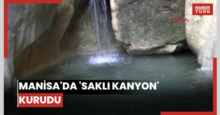 Manisa da saklı kanyon kurudu /Video eklendi