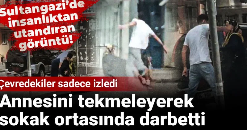 Annesini tekmeleyerek sokak ortasında darbetti! Çevredekiler sadece izledi