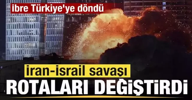 İran İsrail savaşı rotaları değiştirdi! İbre Türkiye ye döndü