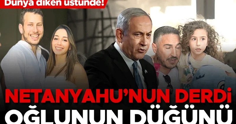 Dünya diken üstünde Netanyahu’nun derdi oğlunun düğünü