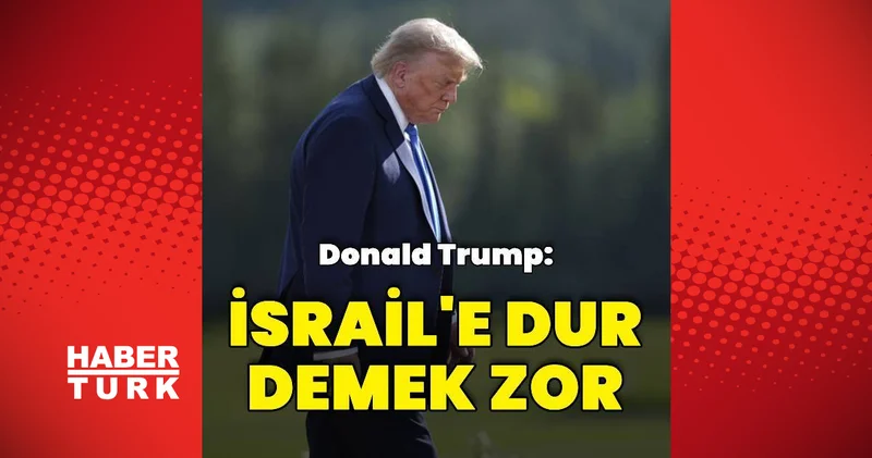 ABD Başkanı Trump: İsrail e dur demek zor Dış Haberler