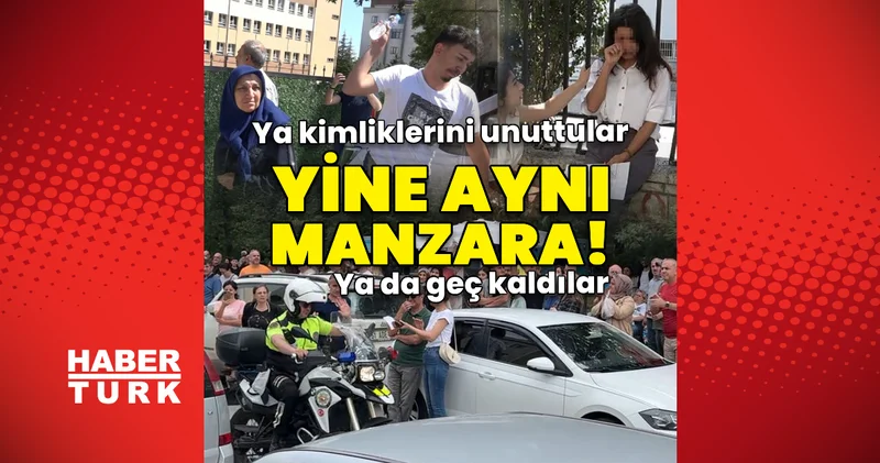 Son dakika: YKS ye geç kalanlar! Kimlikleri unuttular, saati kaçırdılar