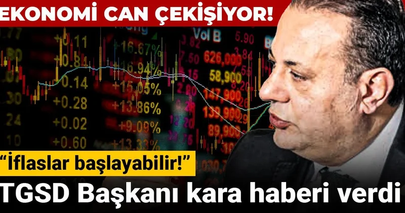 Ekonomi can çekişiyor! TGSD Başkanı kara haberi verdi: İflaslar başlayabilir!
