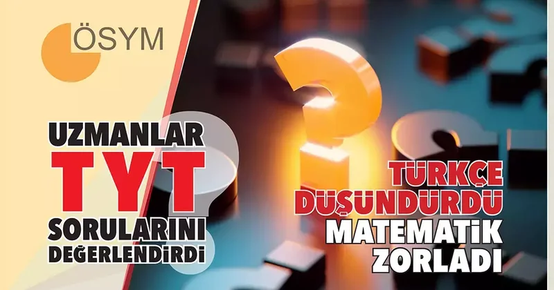YKS nin ilk oturumunun ardından... Türkçe düşündürdü matematik zorladı