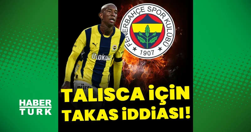Fenerbahçe de Talisca için Brezilya dan takas iddiası! Futbol Haberleri
