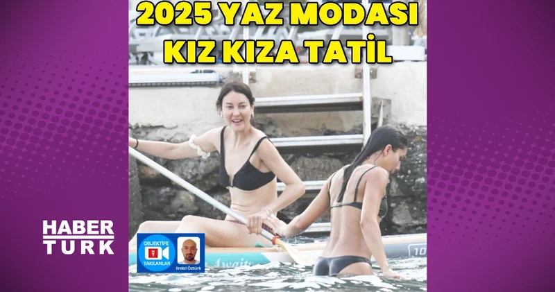 2025 yaz modası: Kız kıza tatil