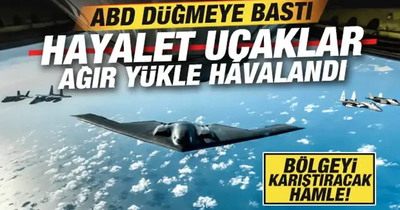 ABD resmen düğmeye bastı! Bölgeyi karıştıracak hamle: B 2 ler ağır yükle havalandı