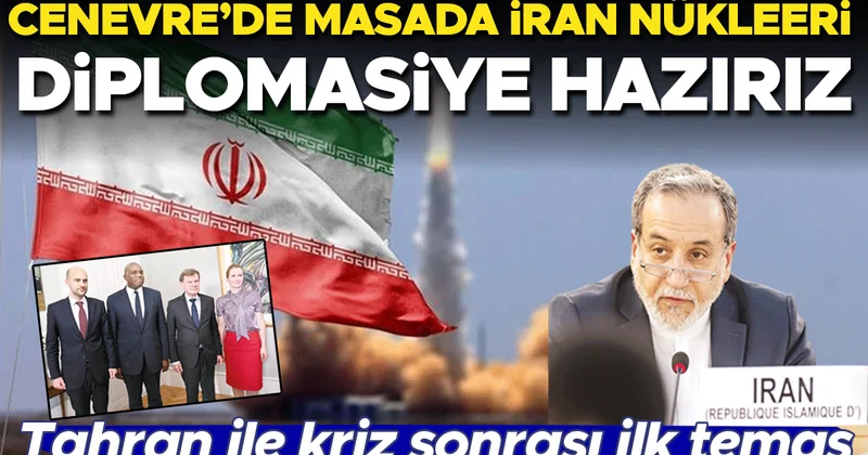 Tahran ile kriz sonrası ilk temas... Cenevre’de gündem İran nükleeri