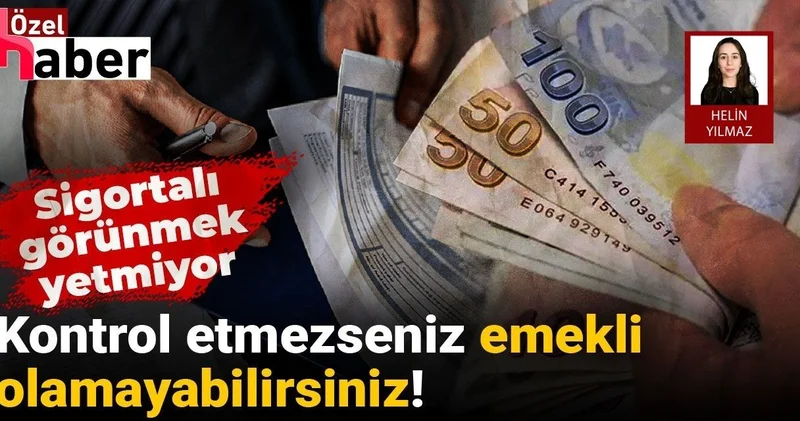 Sigortalı görünmek yetmiyor: Kontrol etmezseniz emekli olamayabilirsiniz