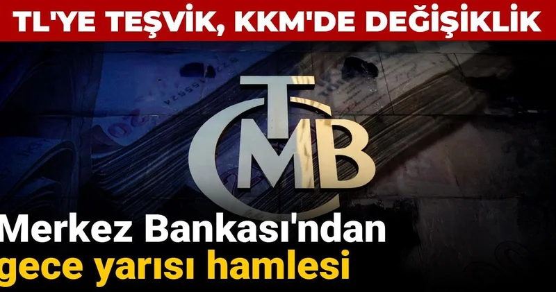 Merkez den gece yarısı hamlesi: TL ye teşvik, KKM de değişiklik