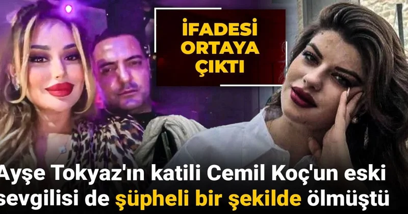 Ayşe Tokyaz ın katili Cemil Koç un eski sevgilisi de şüpheli bir şekilde ölmüştü: İfadesi ortaya çıktı