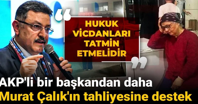 AKP li bir başkandan daha Murat Çalık için tahliye çağrısı: Hukuk vicdanları tatmin etmelidir