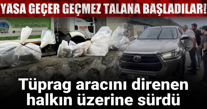 Yasa geçer geçmez talana başladılar! Tüprag aracını direnen halkın üzerine sürdü