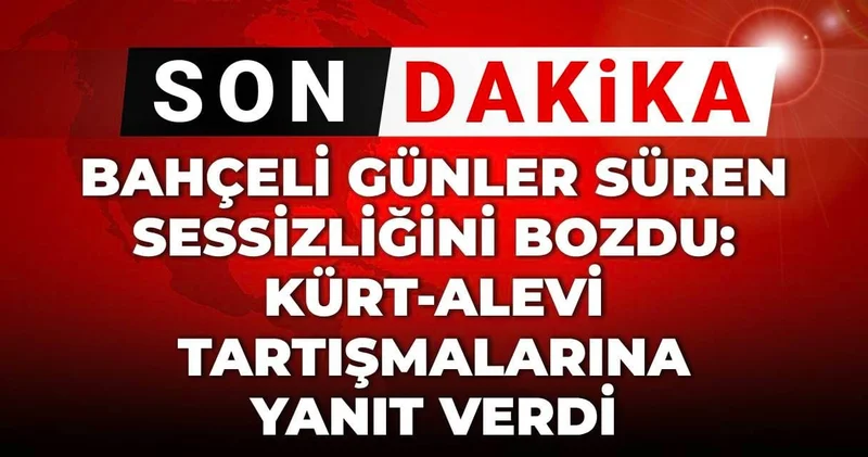 SON DAKİKA Bahçeli günler süren sessizliğini bozdu: Kürt Alevi tartışmalarına yanıt verdi
