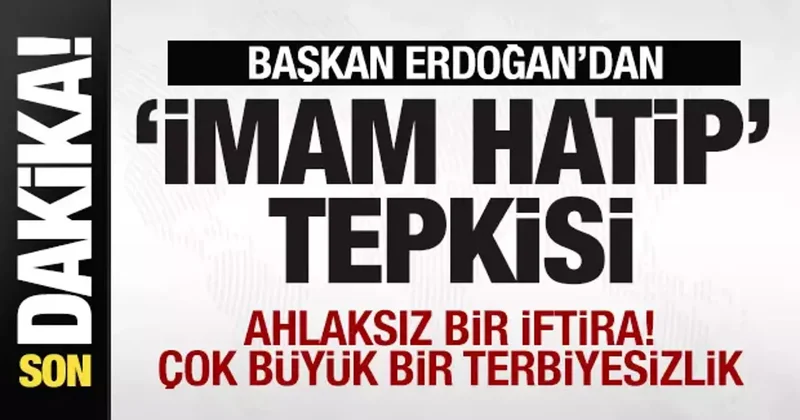 Başkan Erdoğan dan İmam Hatip tepkisi: Ahlaksız bir iftira! Çok büyük bir terbiyesizlik