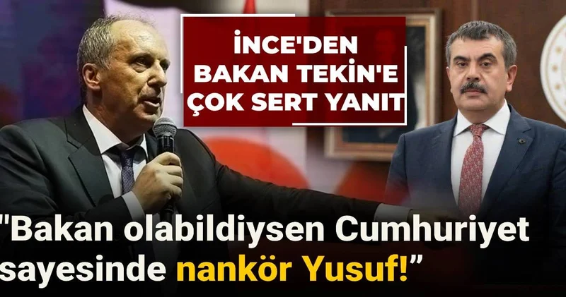 İnce den Bakan Tekin e çok sert yanıt: Bakan olabildiysen Cumhuriyet sayesinde nankör Yusuf!