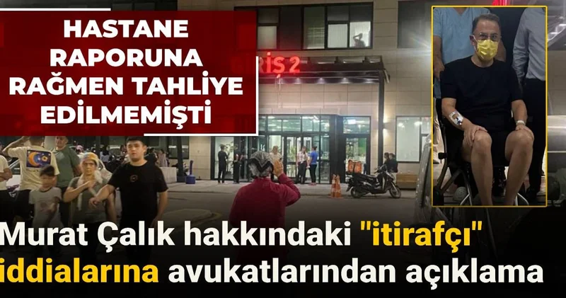 Murat Çalık hakkındaki itirafçı iddialarına avukatlarından açıklama