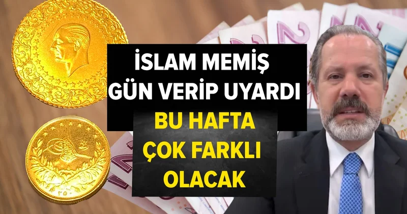 İslam Memiş gün vererek uyardı: Bu hafta çok farklı olacak! Gram altın, borsa, dolar hepsine dikkat