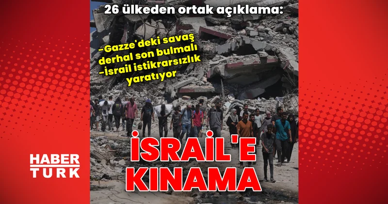 26 ülkeden İsrail e kınama: Gazze deki savaş derhal bitmeli Dış Haberler