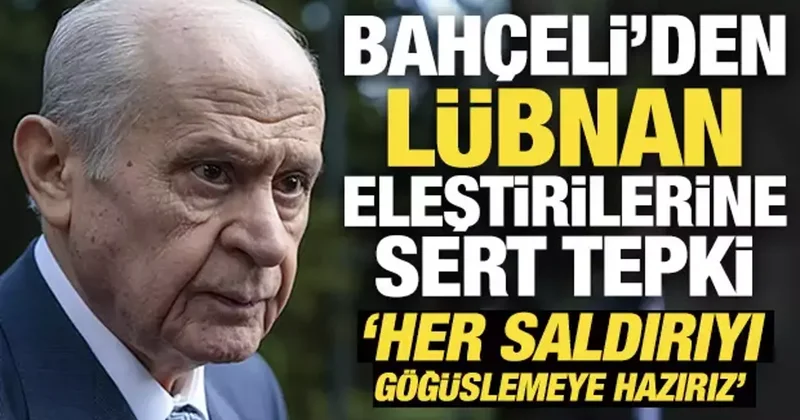Bahçeli den Lübnan eleştirilerine sert tepki: Her saldırıyı göğüslemeye hazırız!