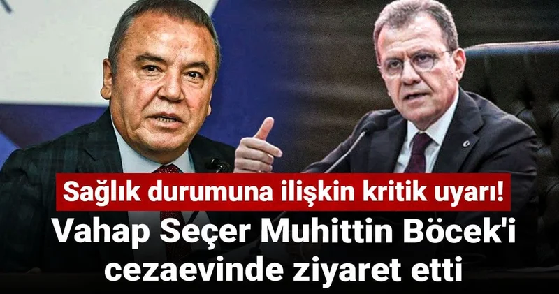 Vahap Seçer Muhittin Böcek i cezaevinde ziyaret etti: Sağlık durumuna ilişkin kritik uyarı!