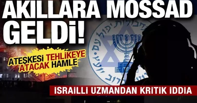 Ateşkes tehlikede: İsrailli uzmandan kritik iddia! Mossad faaliyetlerine devam ediyor
