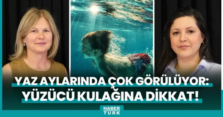En çok yaz aylarında görülüyor: Yüzücü kulağına dikkat!