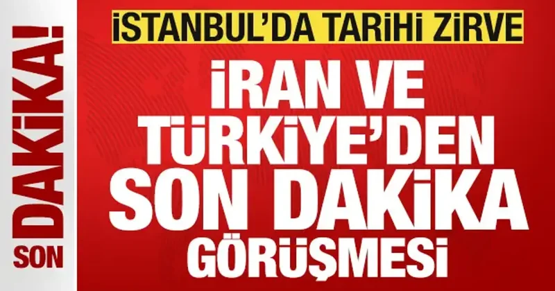 Türkiye ve İran dan son dakika görüşmesi! 4 ülkeden İstanbul da tarihi zirve