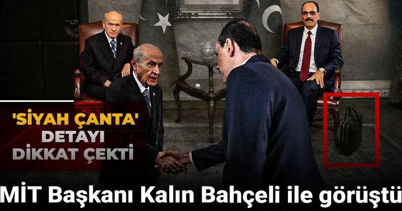 MİT Başkanı Kalın Bahçeli ile görüştü: Siyah çanta detayı dikkat çekti