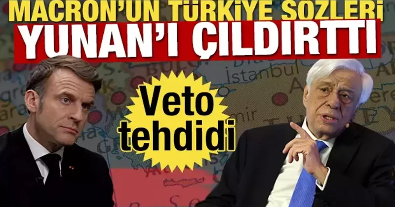 Macron un Türkiye sözleri Yunan ı çıldırttı! Veto tehdidi geldi
